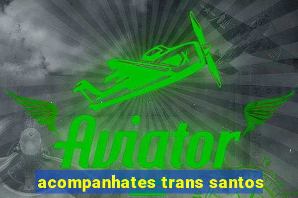 acompanhates trans santos